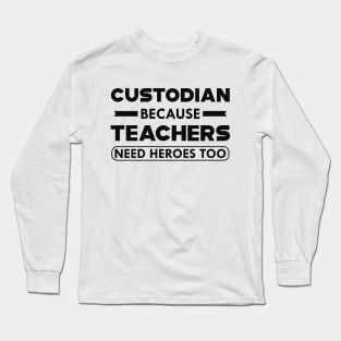 Custodian because teachers need heroes too Long Sleeve T-Shirt